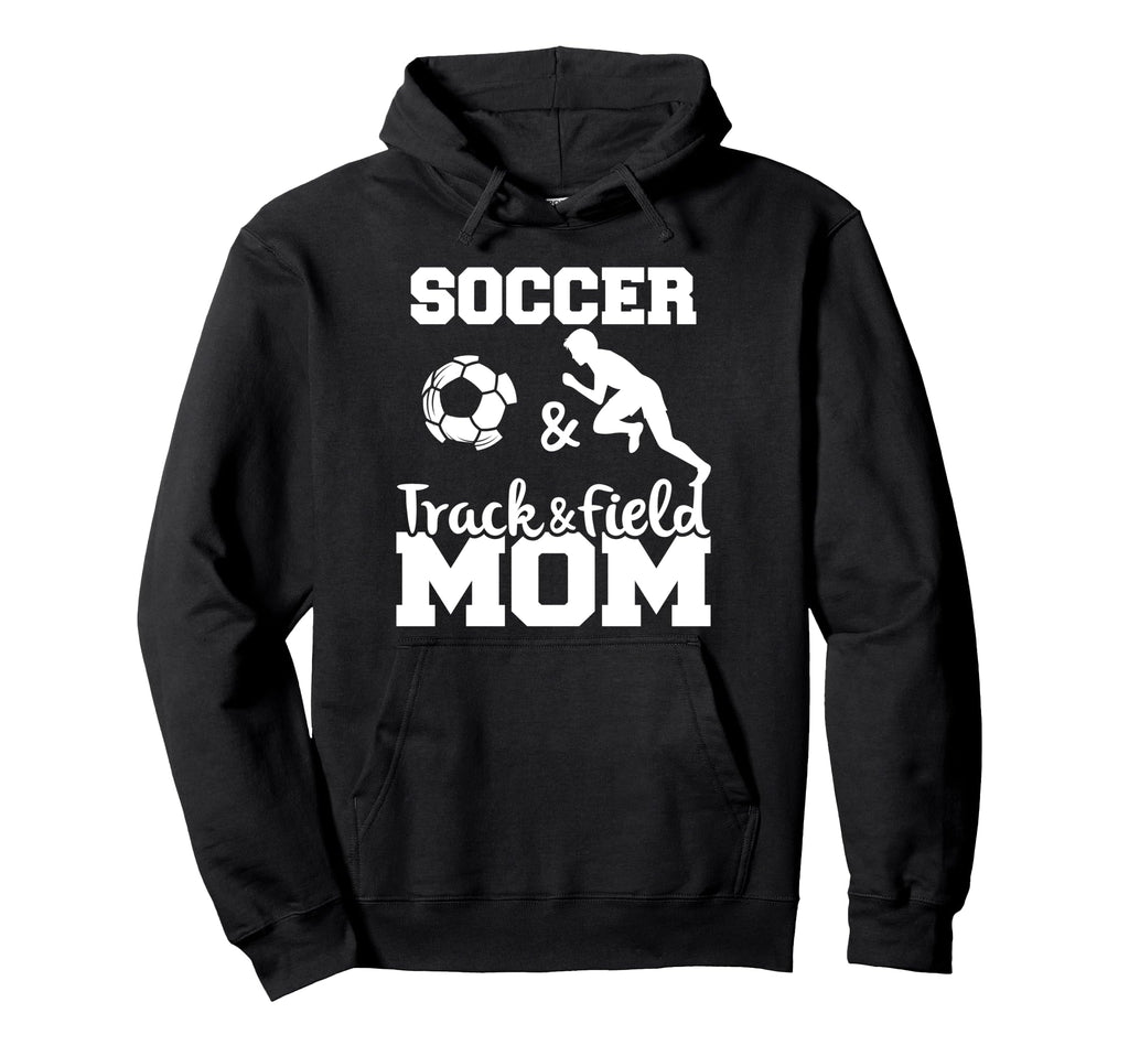 Soccer And Track And Field Mom Funny Hoodie - Custom Art Print Unisex - T-Shirt, Sweatshirt, Hoodie