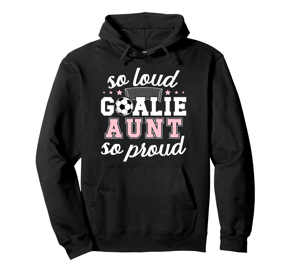 Soccer Goalie Aunt So Loud Soccer Hoodie - Minimalist Print for Adults - T-Shirt, Sweatshirt, Hoodie