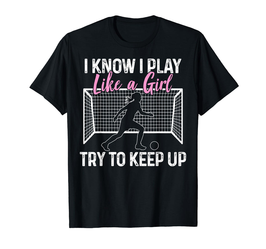 Soccer I Know I Play Like Soccer Moms T-Shirt - Trendy Graphic Men Women - T-Shirt, Sweatshirt, Hoodie