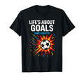 Lifes About Goals Soccer Motivation T-Shirt - Custom Art Print Men Women - T-Shirt, Sweatshirt, Hoodie