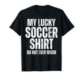 My Lucky Soccer Do Not Ever Wash T-Shirt - Casual Everyday Wear for Adults - T-Shirt, Sweatshirt, Hoodie