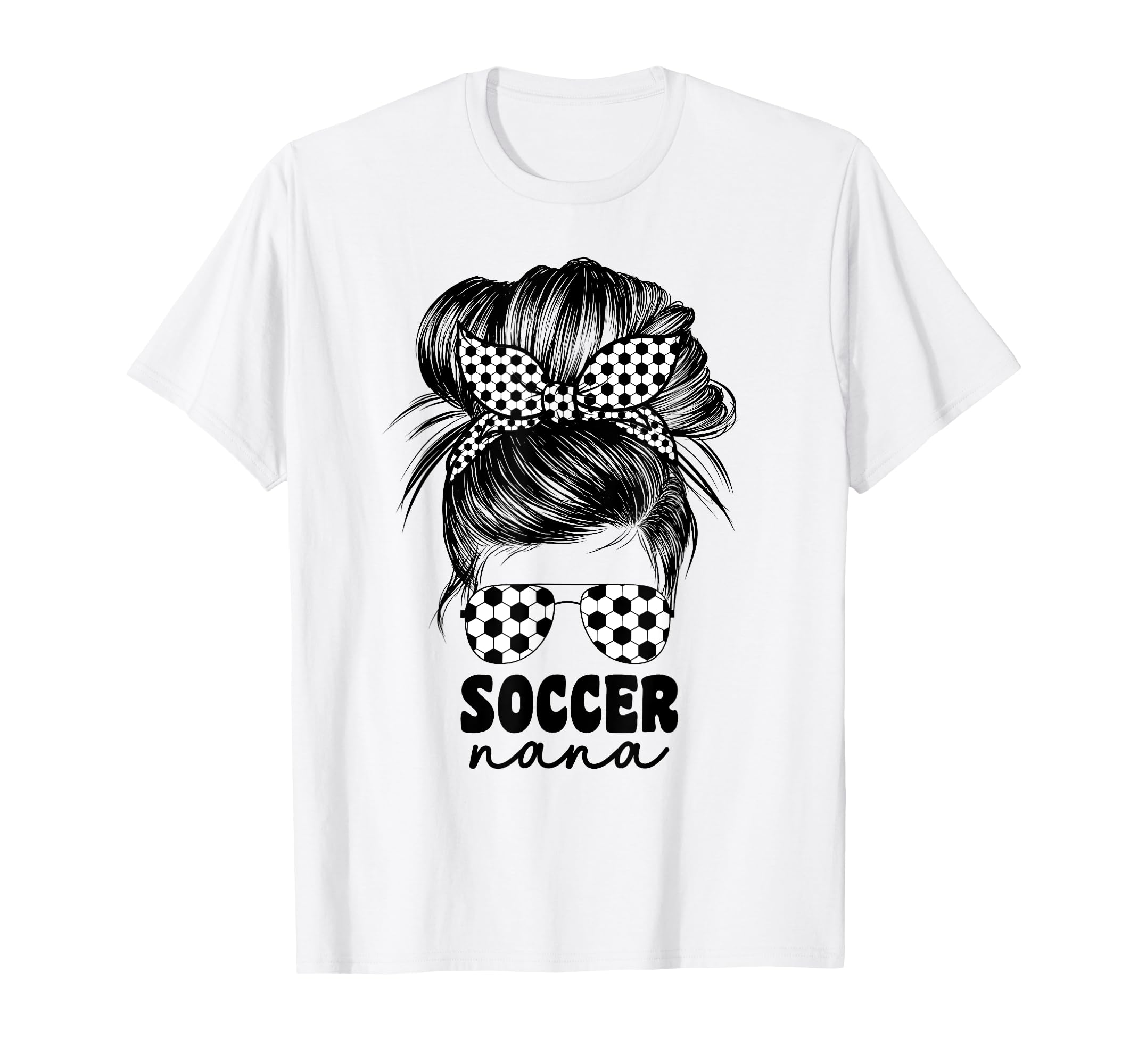 Soccer Nana Grandma Grandmom Messy Bun T-Shirt - Graphic Print Unisex - T-Shirt, Sweatshirt, Hoodie