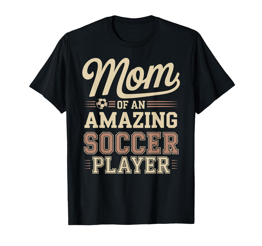 Mom Amazing Soccer Player Funny Soccer T-Shirt - Graphic Print Men Women - T-Shirt, Sweatshirt, Hoodie