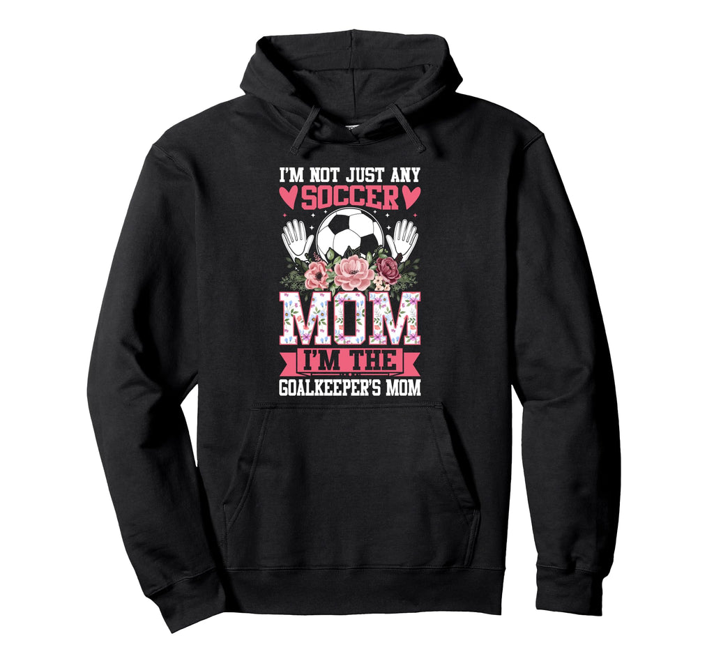 Funny Im Not Just Any Soccer Mom Im Hoodie - Aesthetic Graphic Unisex - T-Shirt, Sweatshirt, Hoodie