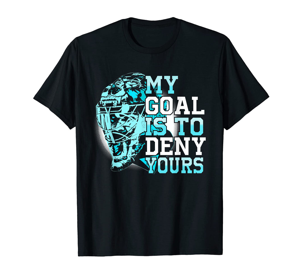 My Goal Is To Deny Yours Goalie Block T-Shirt - Novelty Apparel for Adults - T-Shirt, Sweatshirt, Hoodie