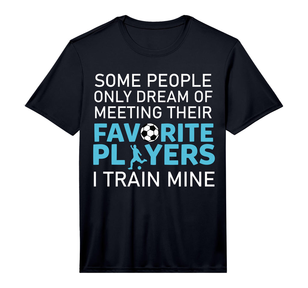 Funny Soccer Coach Trainer Team T-Shirt - Casual Everyday Wear Unisex - T-Shirt, Sweatshirt, Hoodie