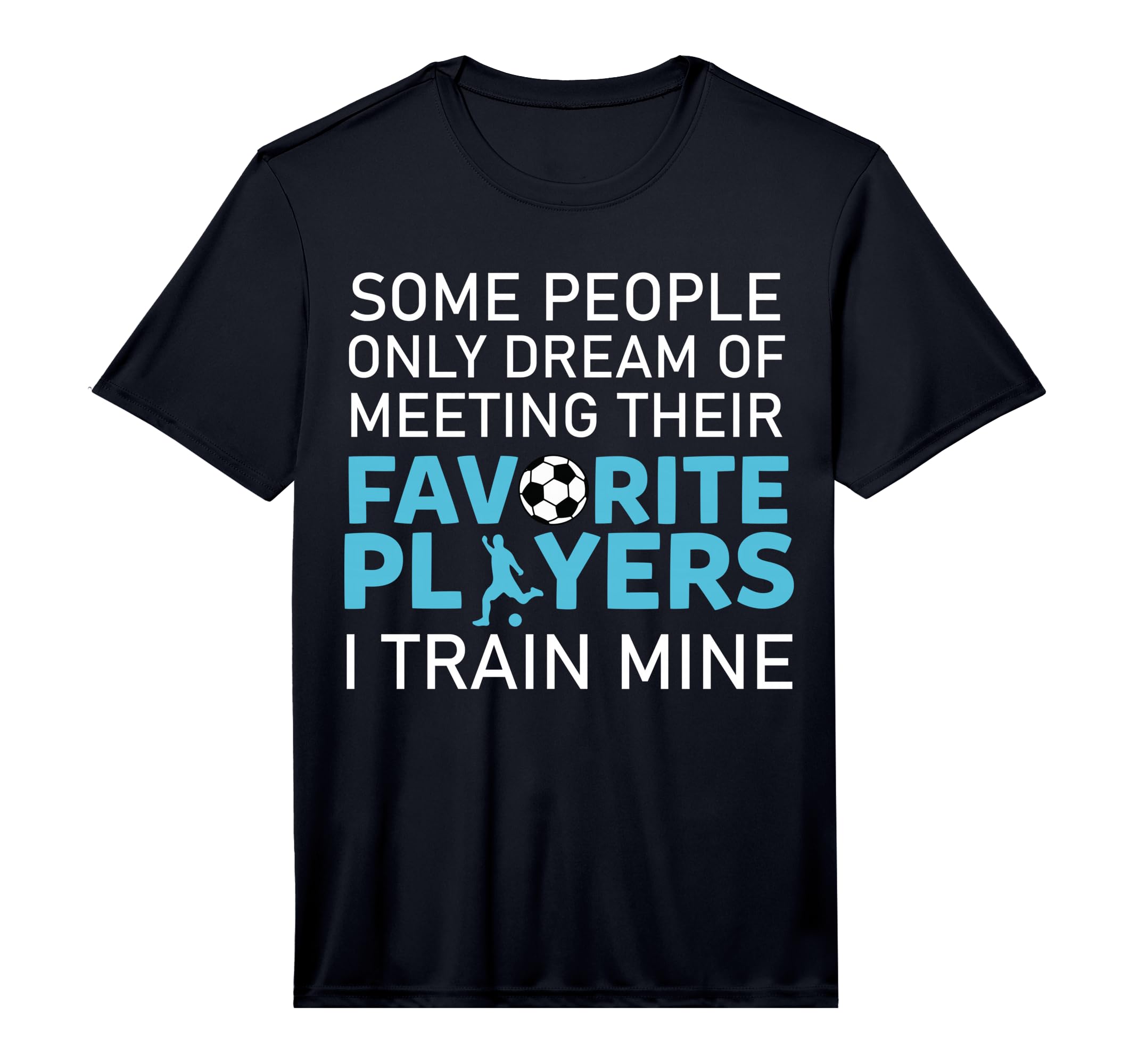 Funny Soccer Coach Trainer Team T-Shirt - Casual Everyday Wear Men Women - T-Shirt, Sweatshirt, Hoodie