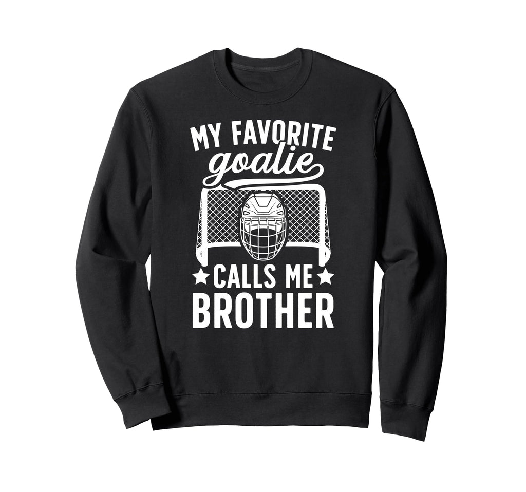 My Favorite Hockey Goalie Brother Sweatshirt - Novelty Apparel Unisex - T-Shirt, Sweatshirt, Hoodie