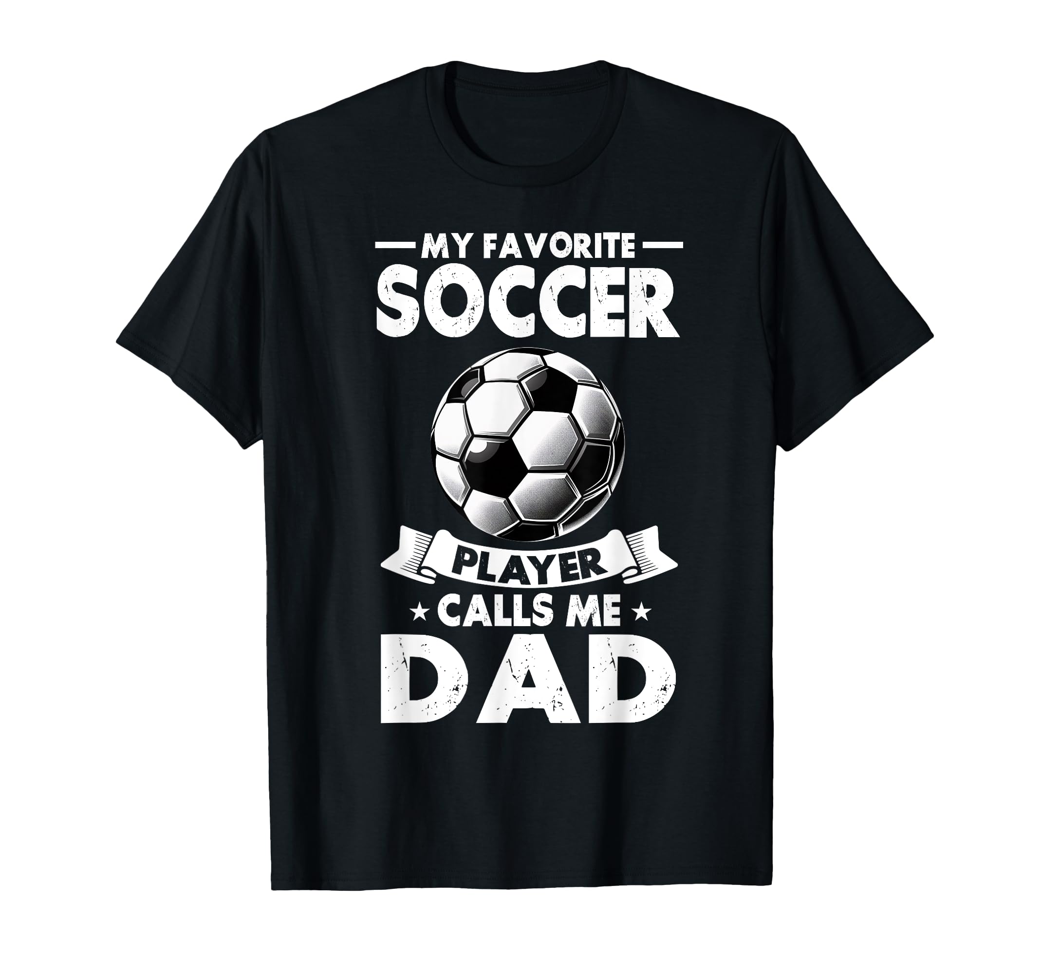 My Favorite Soccer Player Calls Me Dad T-Shirt - Graphic Print for Adults - T-Shirt, Sweatshirt, Hoodie
