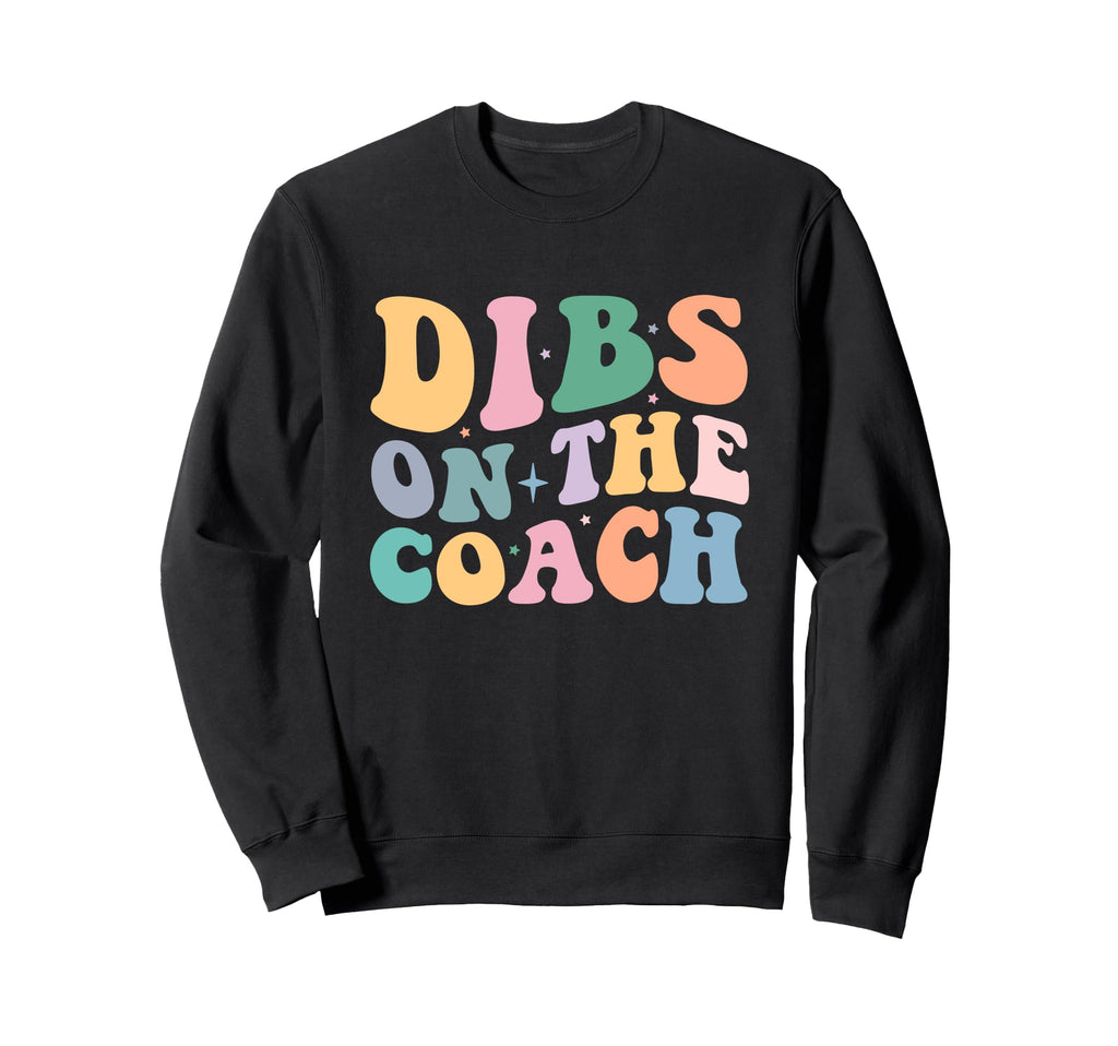 Dibs Coach Funny Coaching Groovy Wife Sweatshirt - Trendy Graphic Unisex - T-Shirt, Sweatshirt, Hoodie