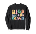 Dibs Coach Funny Coaching Groovy Wife Sweatshirt - Trendy Graphic Unisex - T-Shirt, Sweatshirt, Hoodie