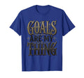 Goals Are My Thing Soccer T-Shirt - Aesthetic Graphic Men Women - T-Shirt, Sweatshirt, Hoodie
