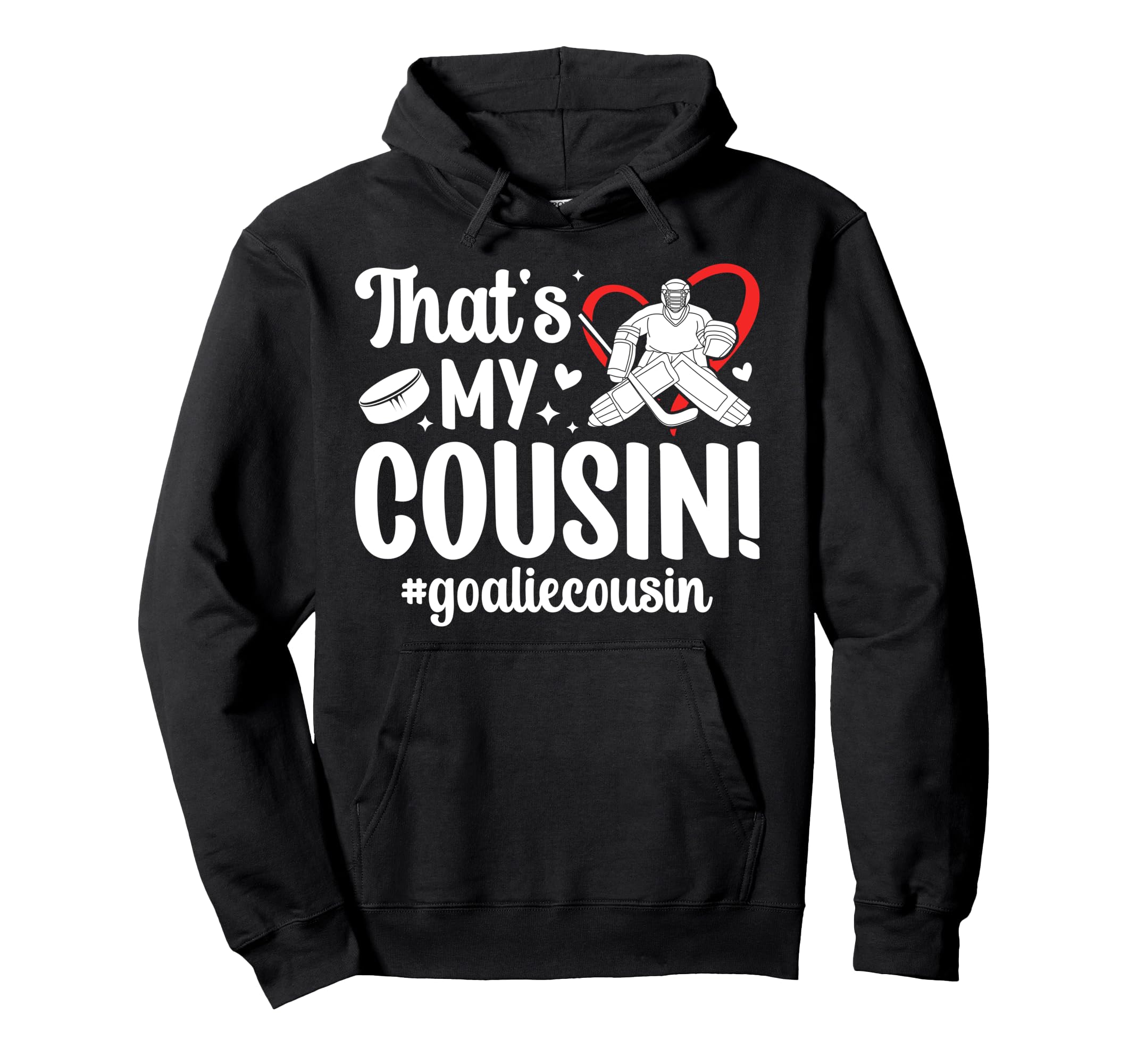 My Cousin Hockey Goalie Cousin Hoodie - Casual Everyday Wear for Adults - T-Shirt, Sweatshirt, Hoodie
