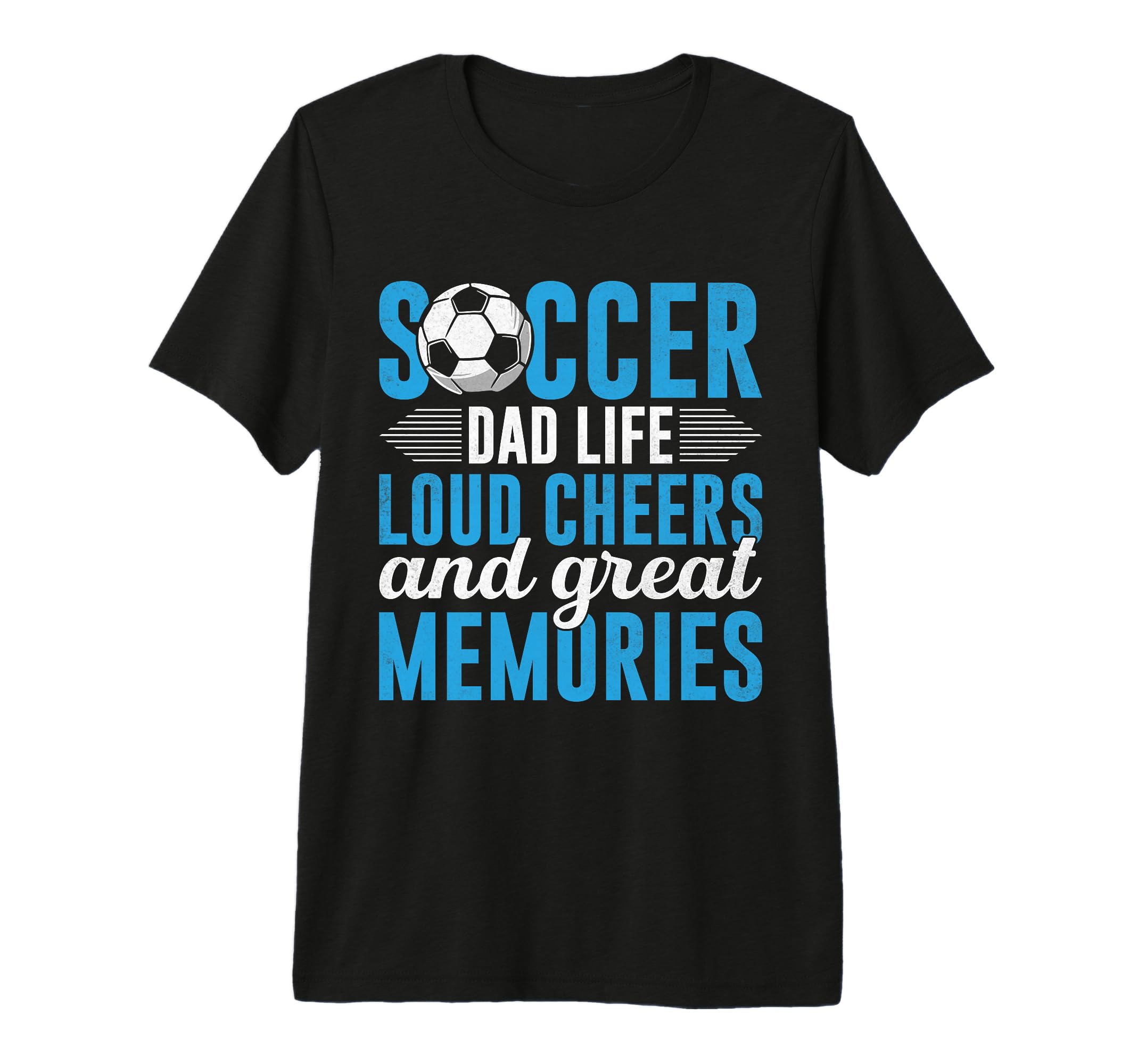 Soccer Dad Life Loud Cheers And Great T-Shirt - Novelty Apparel Unisex - T-Shirt, Sweatshirt, Hoodie