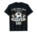 I Cant Keep Calm Im Keeper Dad Soccer T-Shirt - Trendy Graphic Men Women - T-Shirt, Sweatshirt, Hoodie