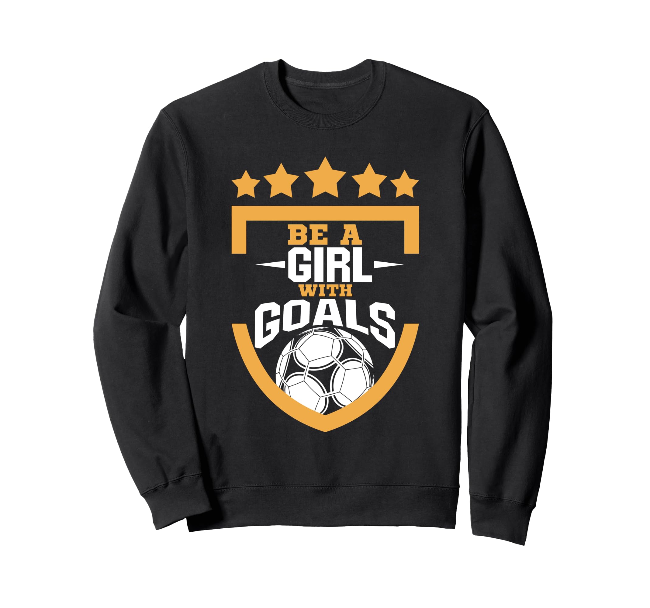 Be Goals Soccer Football Player Sweatshirt - Novelty Apparel Men Women - T-Shirt, Sweatshirt, Hoodie