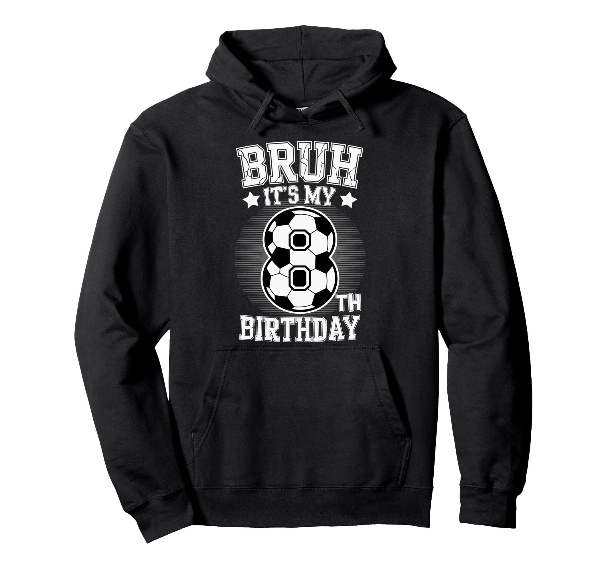 Bruh Its My 8Th Birthday Bday Soccer 8 Hoodie - Trendy Graphic Unisex - T-Shirt, Sweatshirt, Hoodie