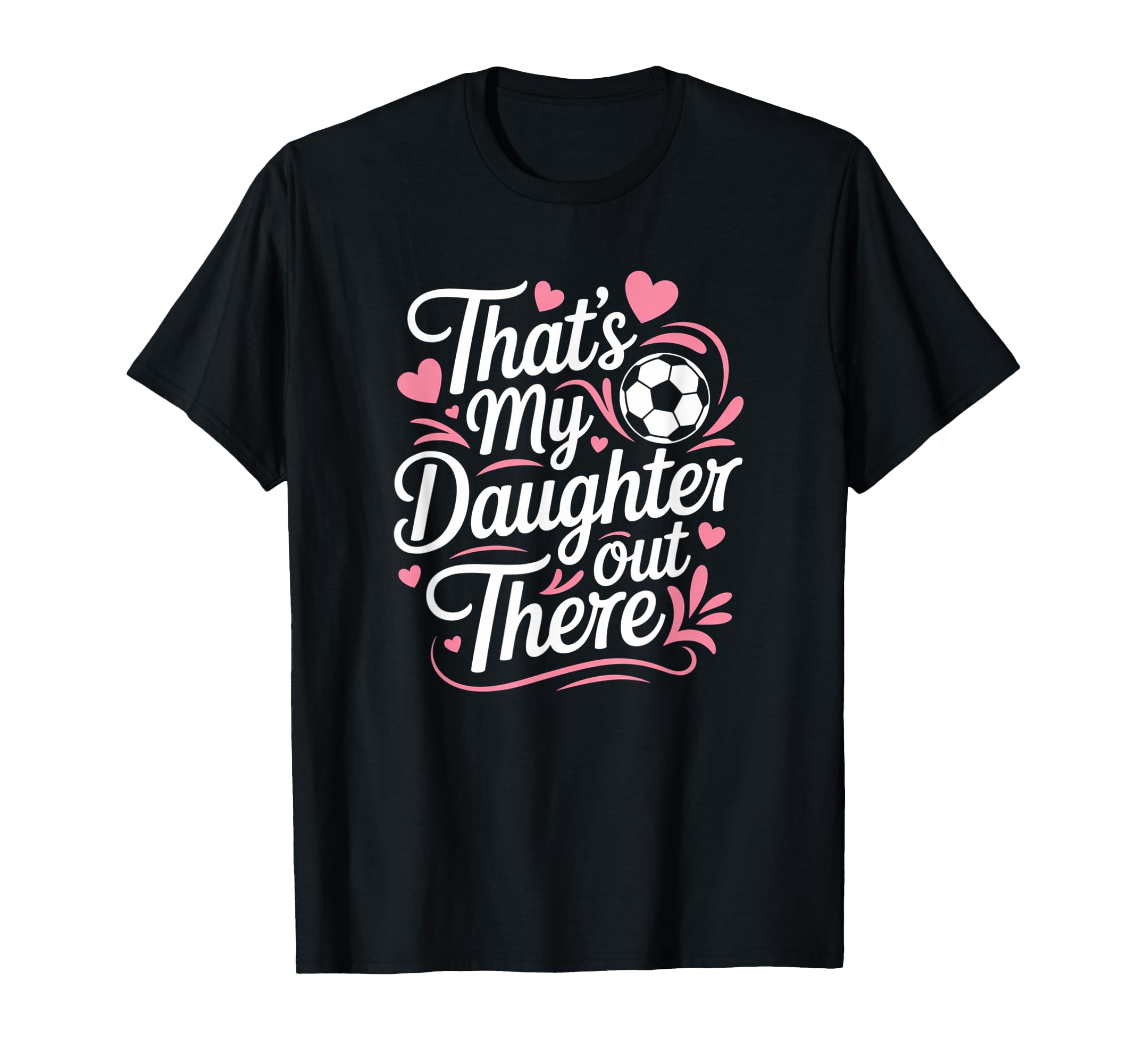 Thats My Daughter Out There Soccer Mom T-Shirt - Unique Graphic for Adults - T-Shirt, Sweatshirt, Hoodie