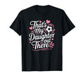 Thats My Daughter Out There T-Shirt - Casual Everyday Wear for Adults - T-Shirt, Sweatshirt, Hoodie
