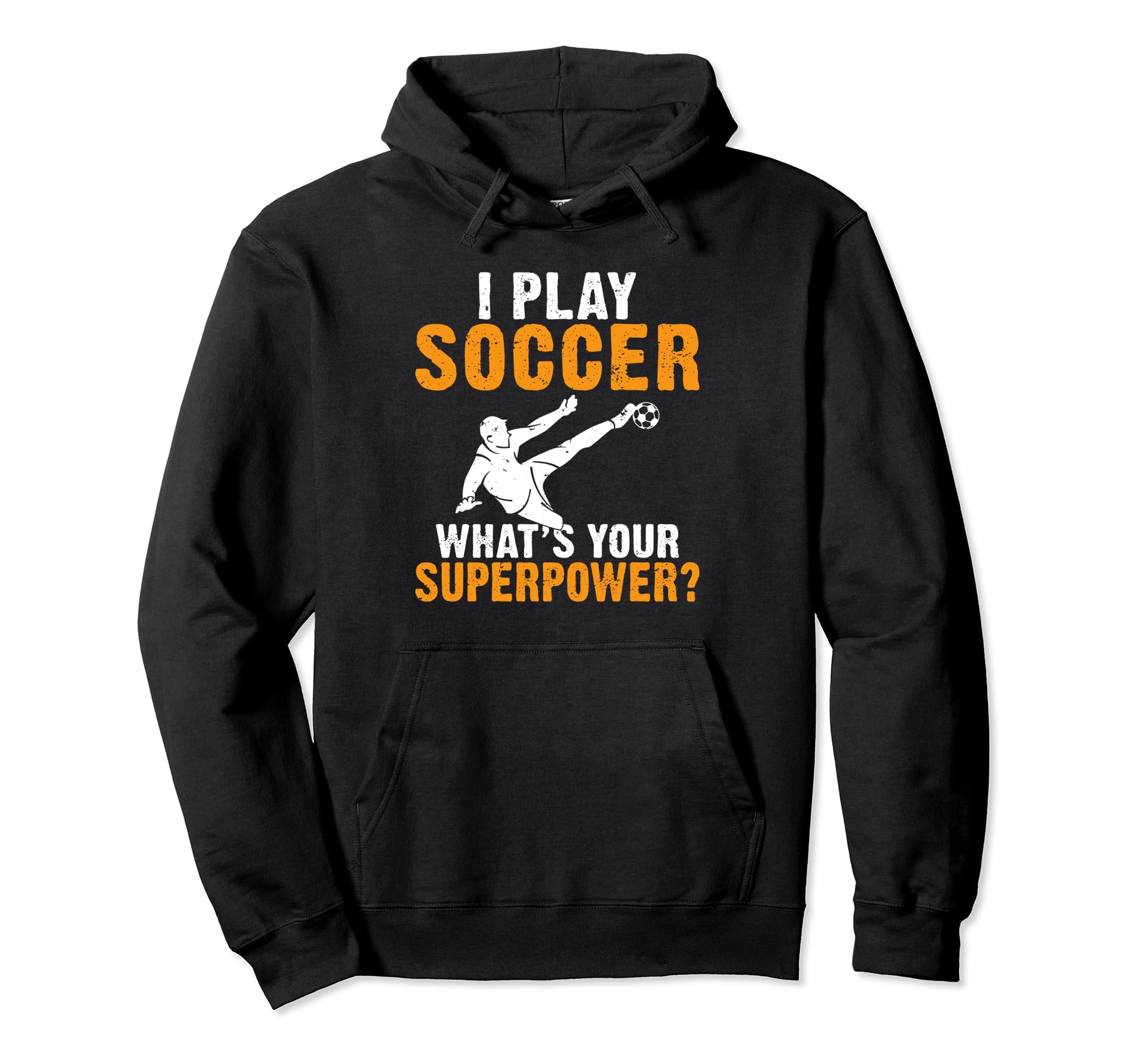 I Play Soccer Whats Your Hoodie - Casual Everyday Wear for Adults - T-Shirt, Sweatshirt, Hoodie