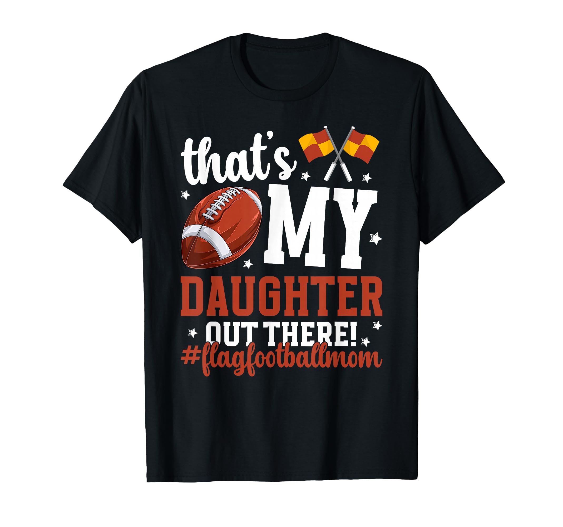My Daughter Flag Football Mom Flag Football T-Shirt - Graphic Print Unisex - T-Shirt, Sweatshirt, Hoodie