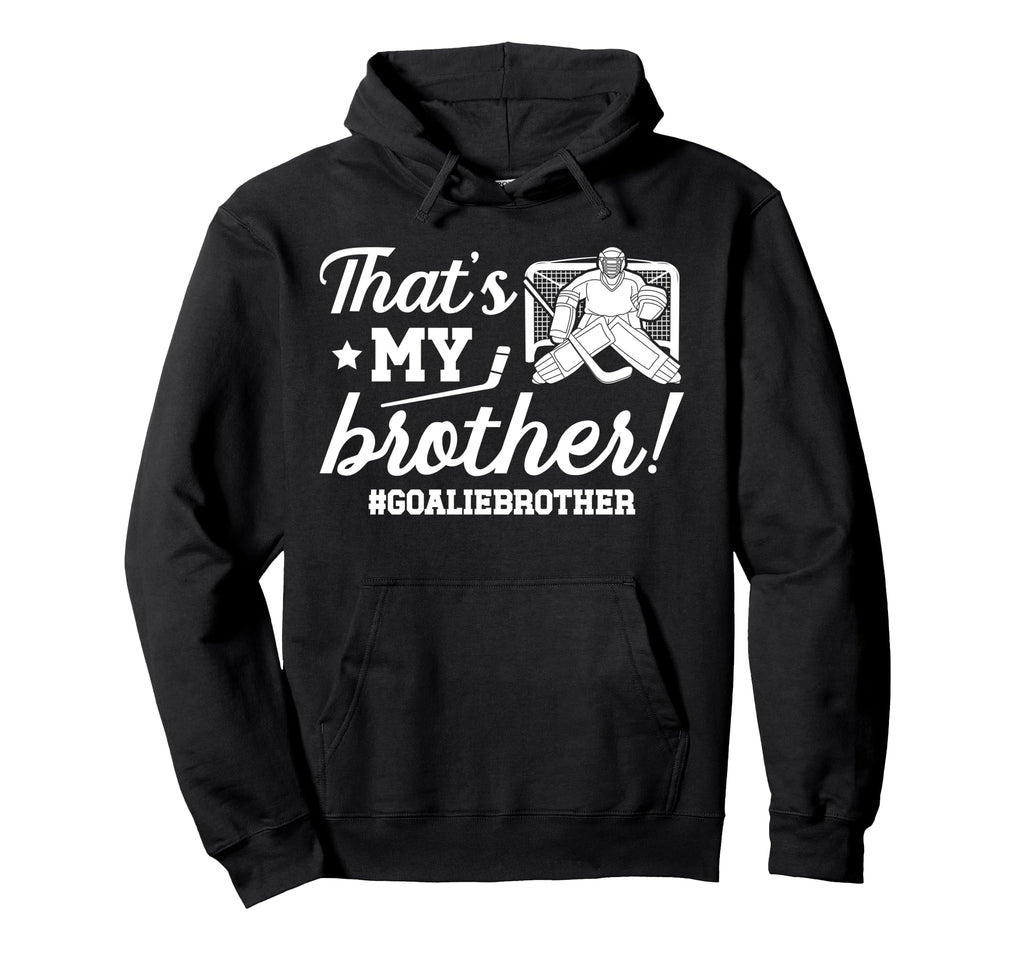 My Brother Hockey Goalie Brother Hockey Hoodie - Graphic Print Men Women - T-Shirt, Sweatshirt, Hoodie