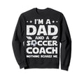 Im Dad And Soccer Coach Funny Sweatshirt - Casual Everyday Wear for Adults - T-Shirt, Sweatshirt, Hoodie