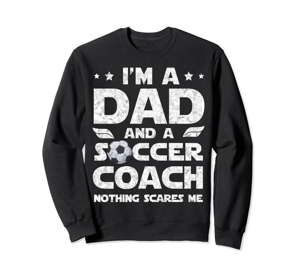 Im Dad And Soccer Coach Funny Sweatshirt - Casual Everyday Wear Unisex - T-Shirt, Sweatshirt, Hoodie
