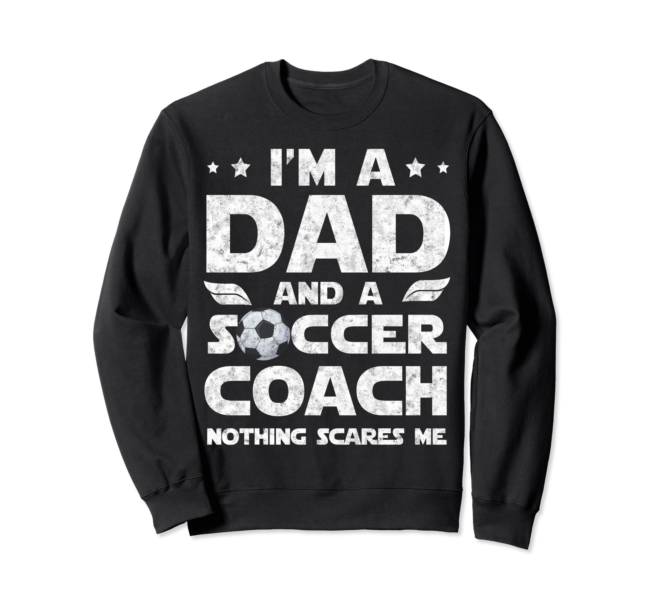 Im Dad And Soccer Coach Funny Sweatshirt - Casual Everyday Wear Unisex - T-Shirt, Sweatshirt, Hoodie
