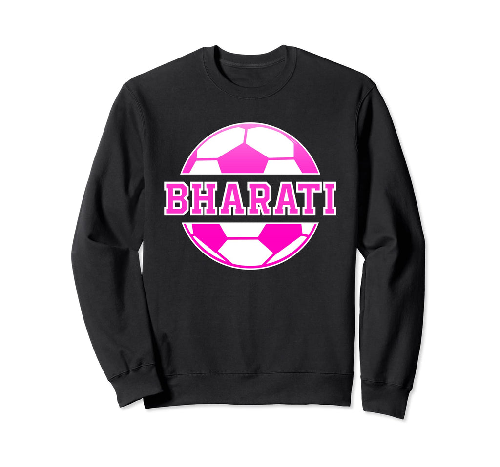 Bharati Name Soccer Play Football Sweatshirt - Custom Art Print Men Women - T-Shirt, Sweatshirt, Hoodie