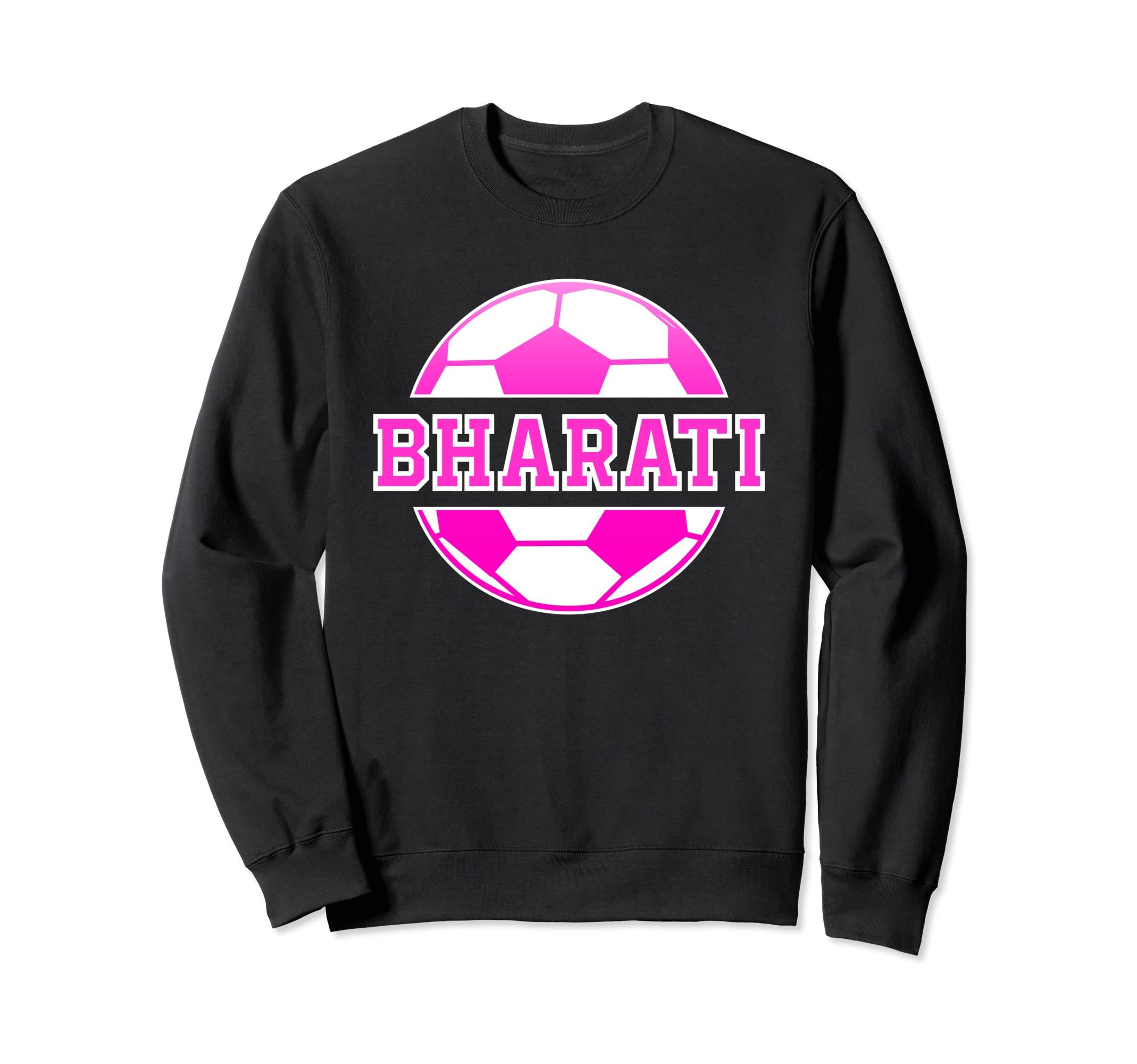 Bharati Name Soccer Play Football Sweatshirt - Custom Art Print Men Women - T-Shirt, Sweatshirt, Hoodie