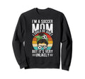 Im Soccer Football Mom I Could Be Sweatshirt - Streetwear Style Unisex - T-Shirt, Sweatshirt, Hoodie
