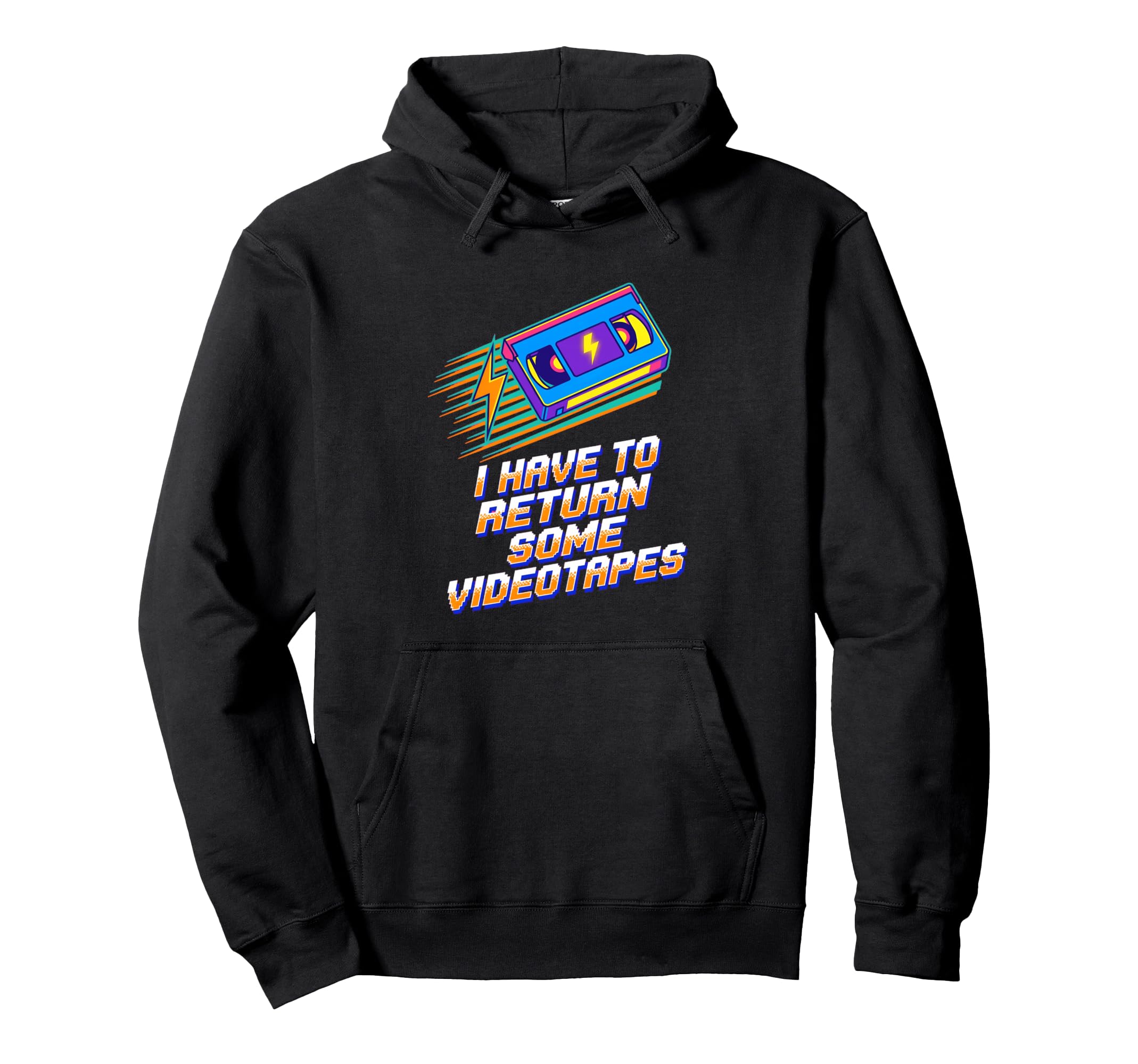 I Have To Return Some Vhs Tape 80S Hoodie - Fun Novelty Design Men Women - T-Shirt, Sweatshirt, Hoodie