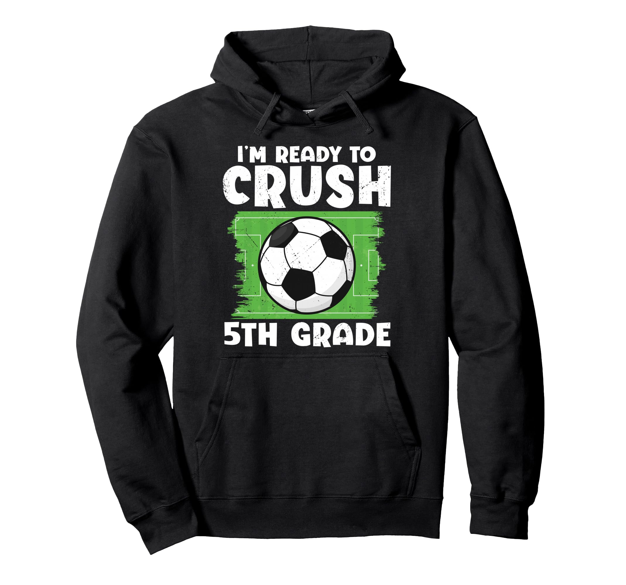 Im Ready To Crush 5Th Grade Soccer Player Hoodie - Unique Graphic Unisex - T-Shirt, Sweatshirt, Hoodie