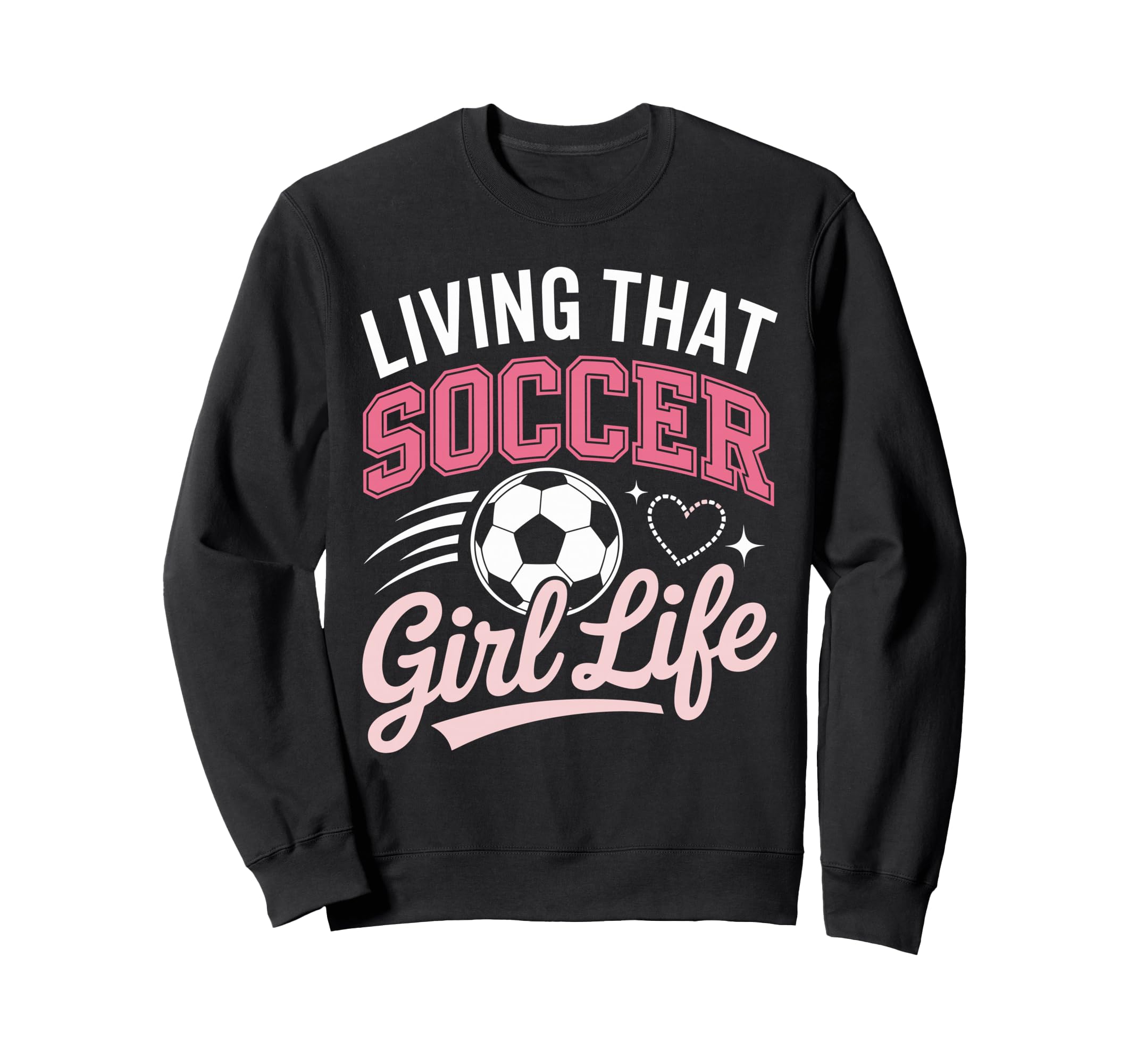 Living That Soccer Life Sweatshirt - Fun Novelty Design Unisex - T-Shirt, Sweatshirt, Hoodie
