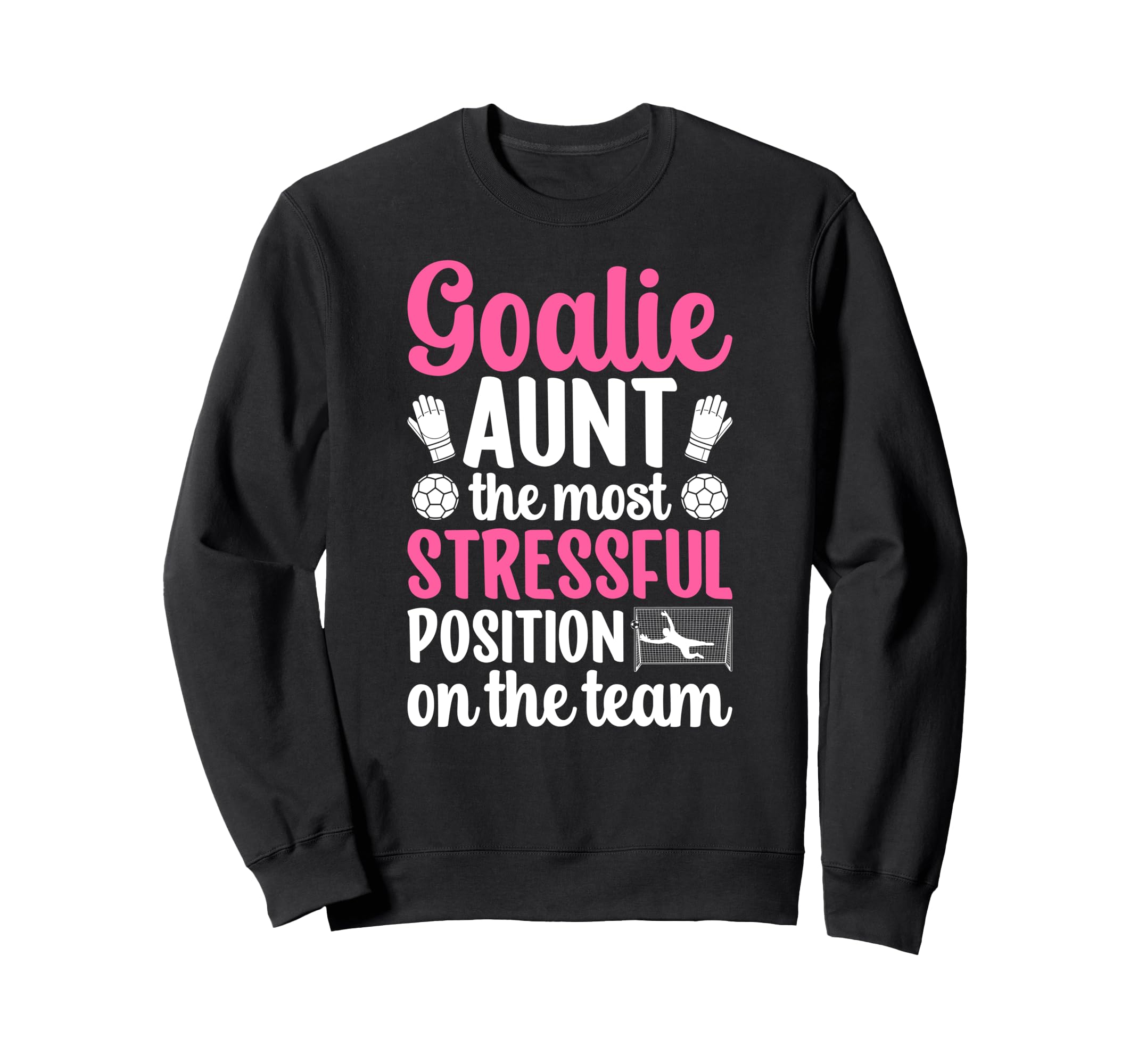 Funny Soccer Goalie Aunt Sweatshirt - Casual Everyday Wear for Adults - T-Shirt, Sweatshirt, Hoodie