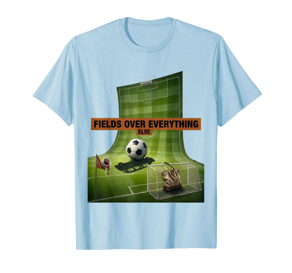Fields Over Everything Soccer Mom T-Shirt - Aesthetic Graphic Men Women - T-Shirt, Sweatshirt, Hoodie