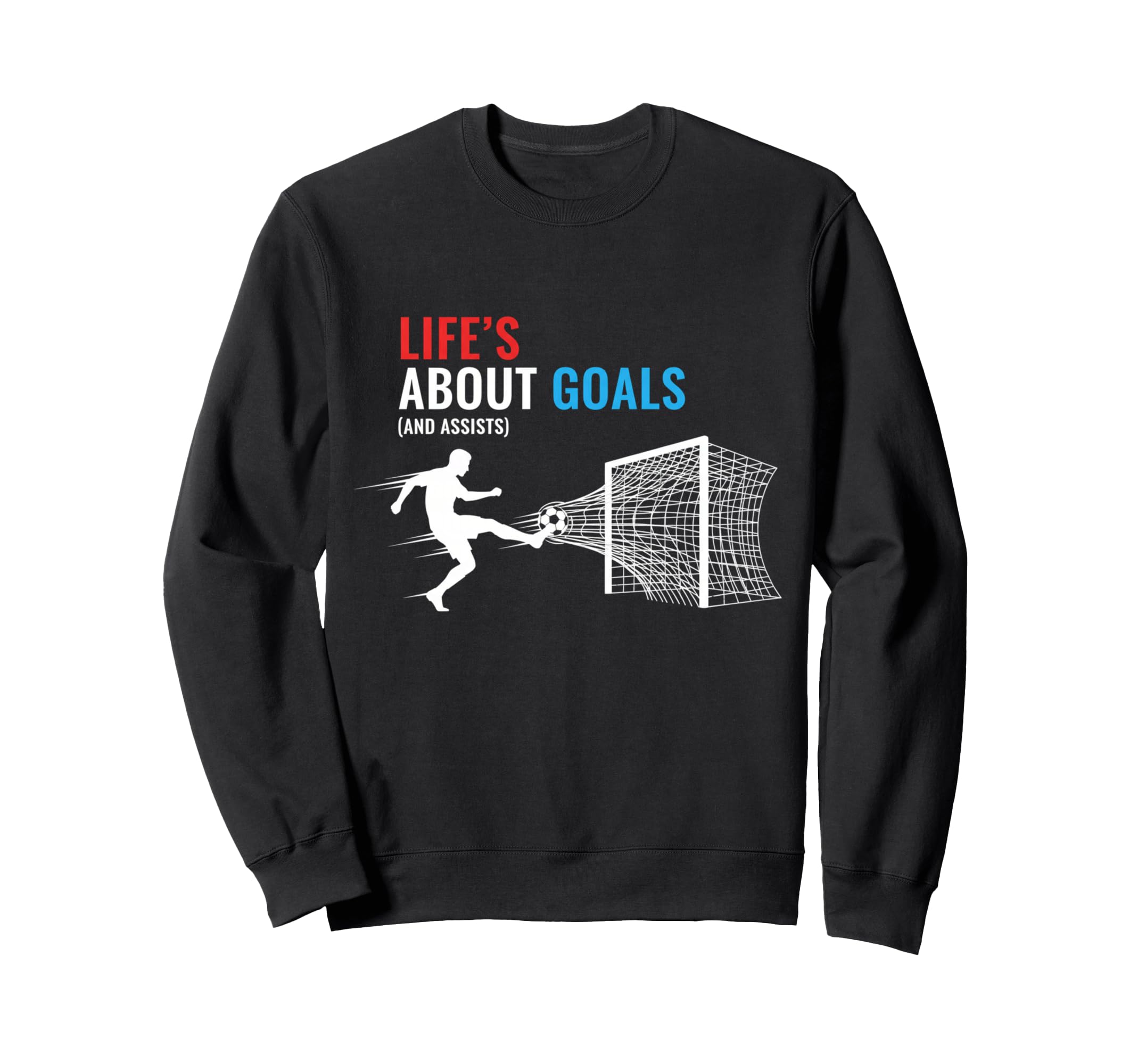 Lifes About Goals And Assists Soccer Sweatshirt - Streetwear Style Unisex - T-Shirt, Sweatshirt, Hoodie