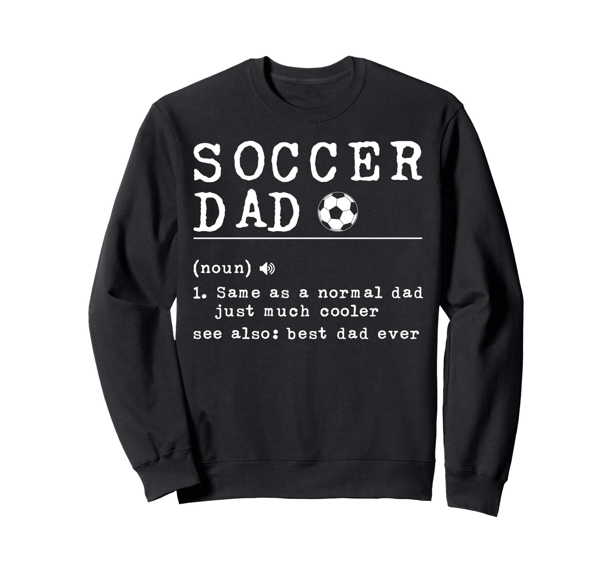 Soccer Dad Noun Same As Normal Sweatshirt - Casual Everyday Wear Men Women - T-Shirt, Sweatshirt, Hoodie