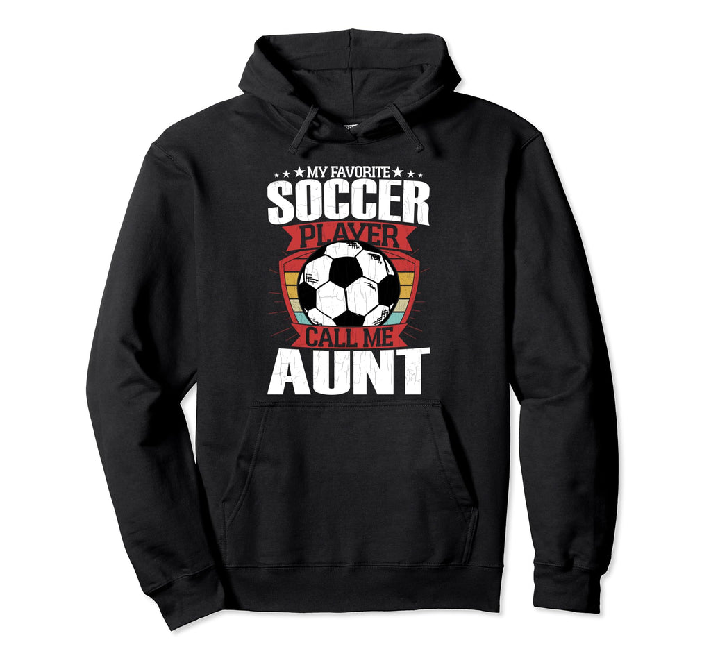 Soccer Player Calls Me Aunt Funny Sports Hoodie - Graphic Print for Adults - T-Shirt, Sweatshirt, Hoodie