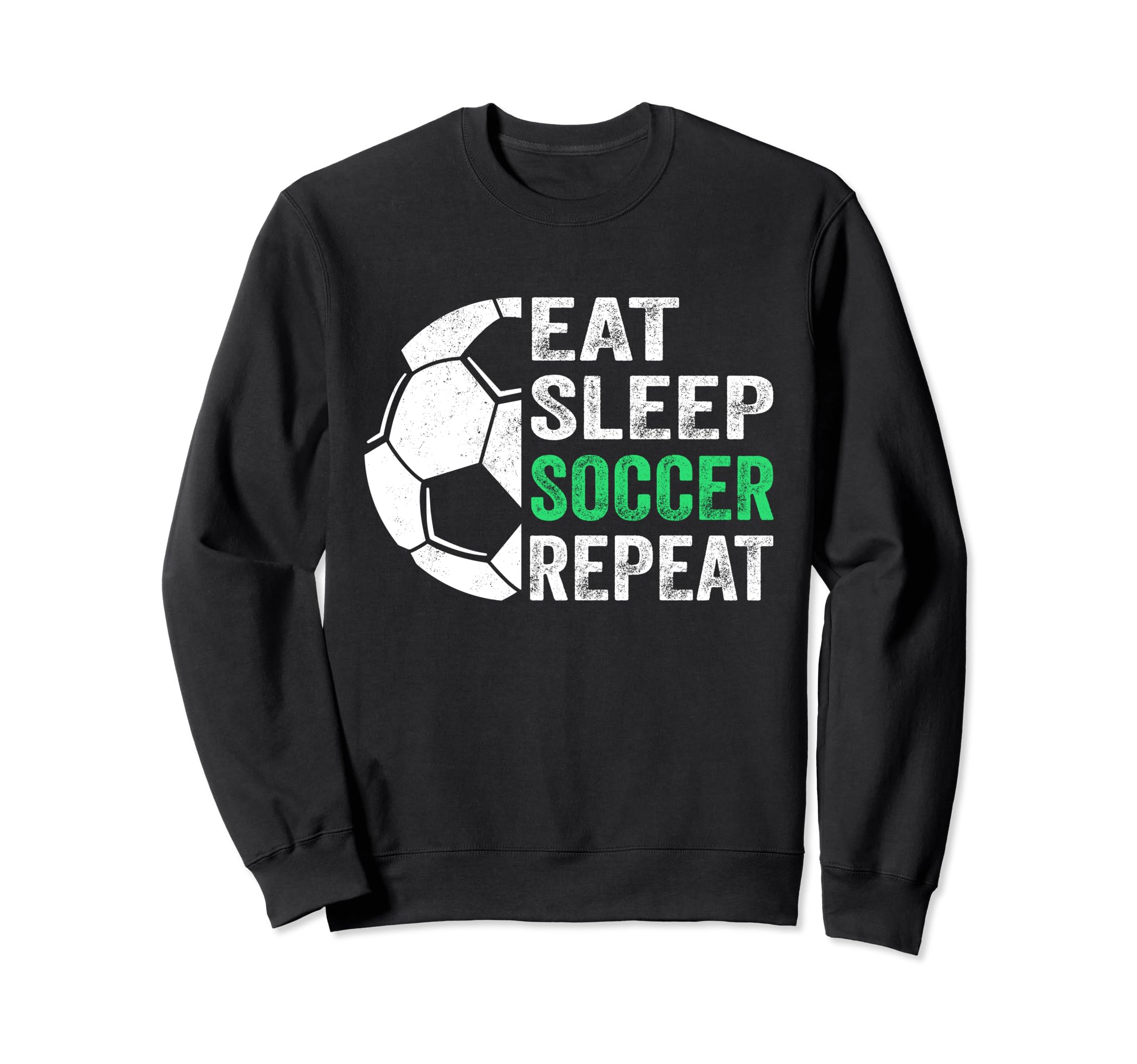 Eat Sleep Soccer Repeat Sweatshirt - Casual Everyday Wear Unisex - T-Shirt, Sweatshirt, Hoodie