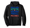 Funny Pinball Gamer Flipper Hoodie - Casual Everyday Wear Men Women - T-Shirt, Sweatshirt, Hoodie