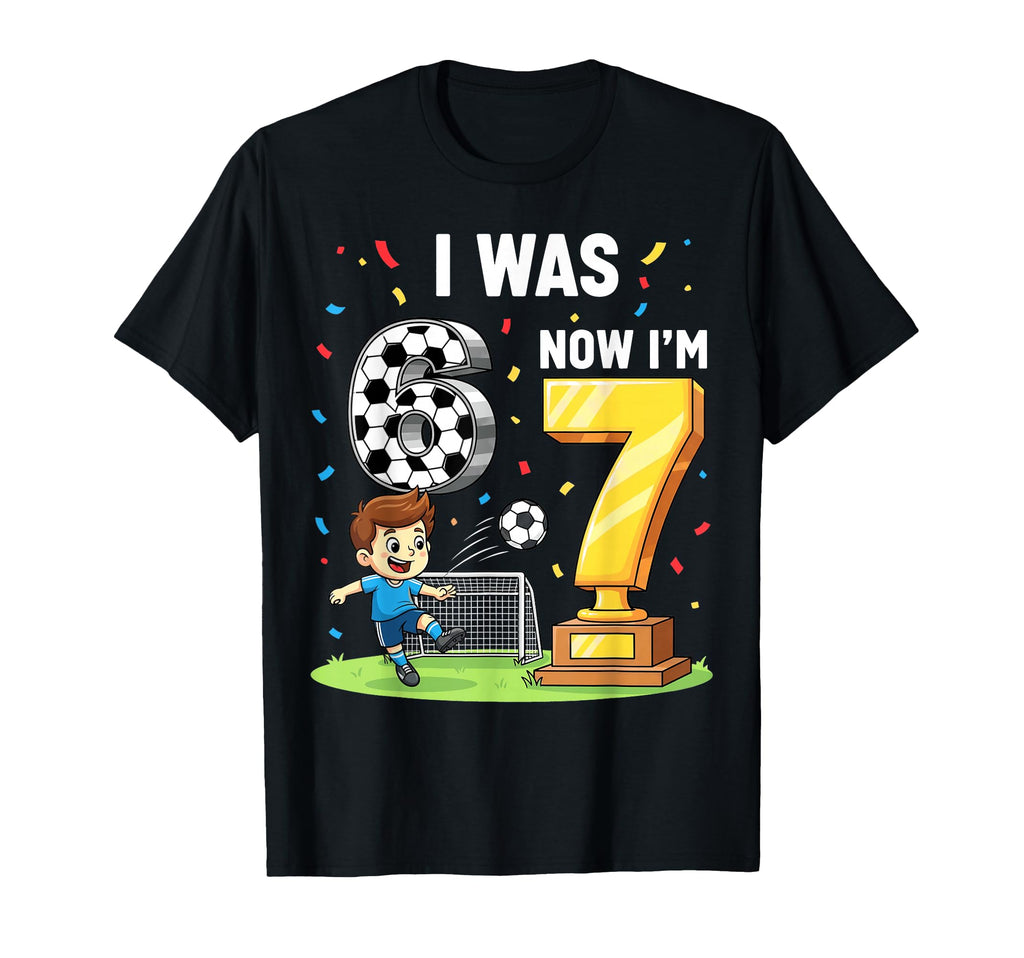I Was 6 Now Im 7 Years Old Soccer 6 7 T-Shirt - Graphic Print Men Women - T-Shirt, Sweatshirt, Hoodie