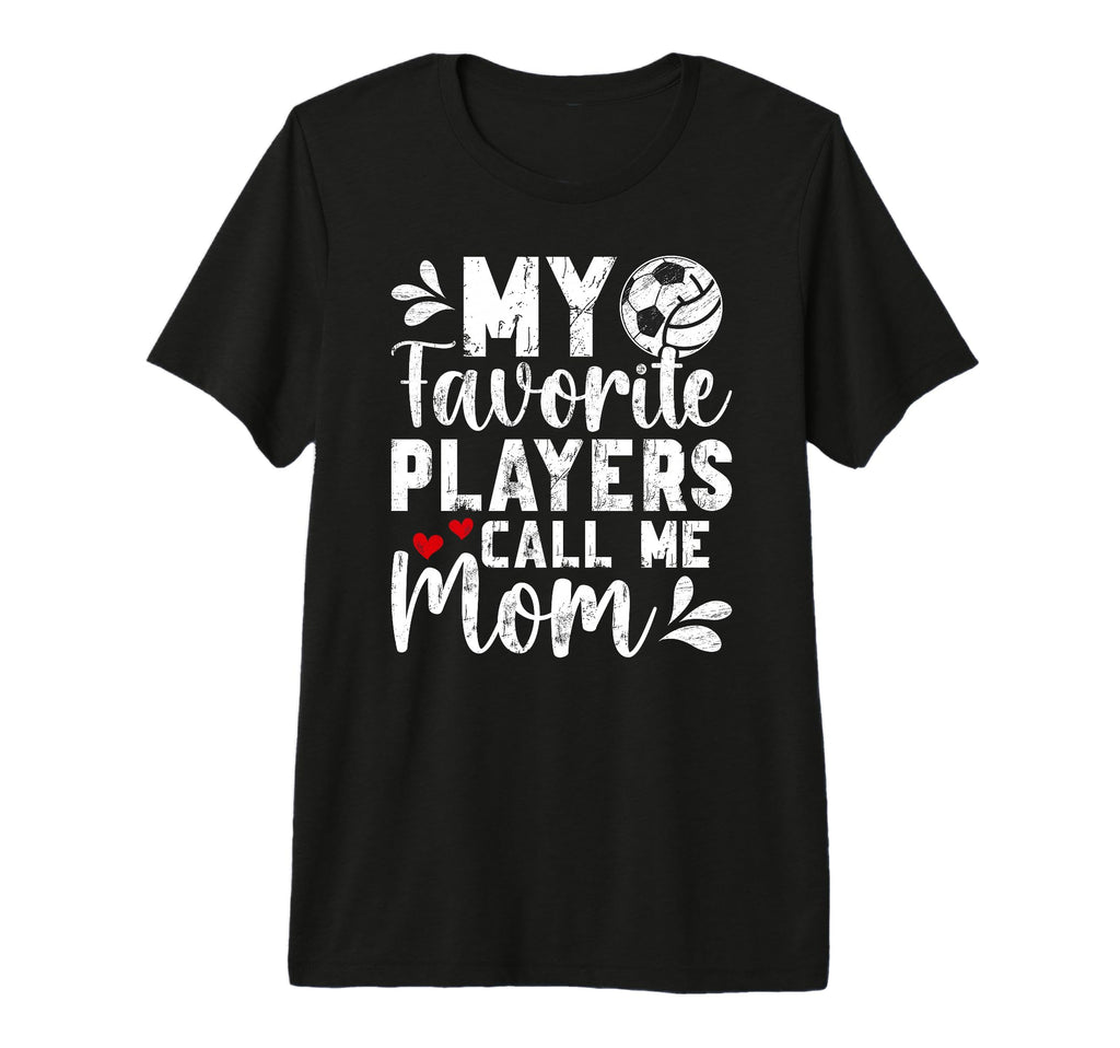My Favorite Players Call Me Mom Volleyball T-Shirt - Unique Graphic Unisex - T-Shirt, Sweatshirt, Hoodie