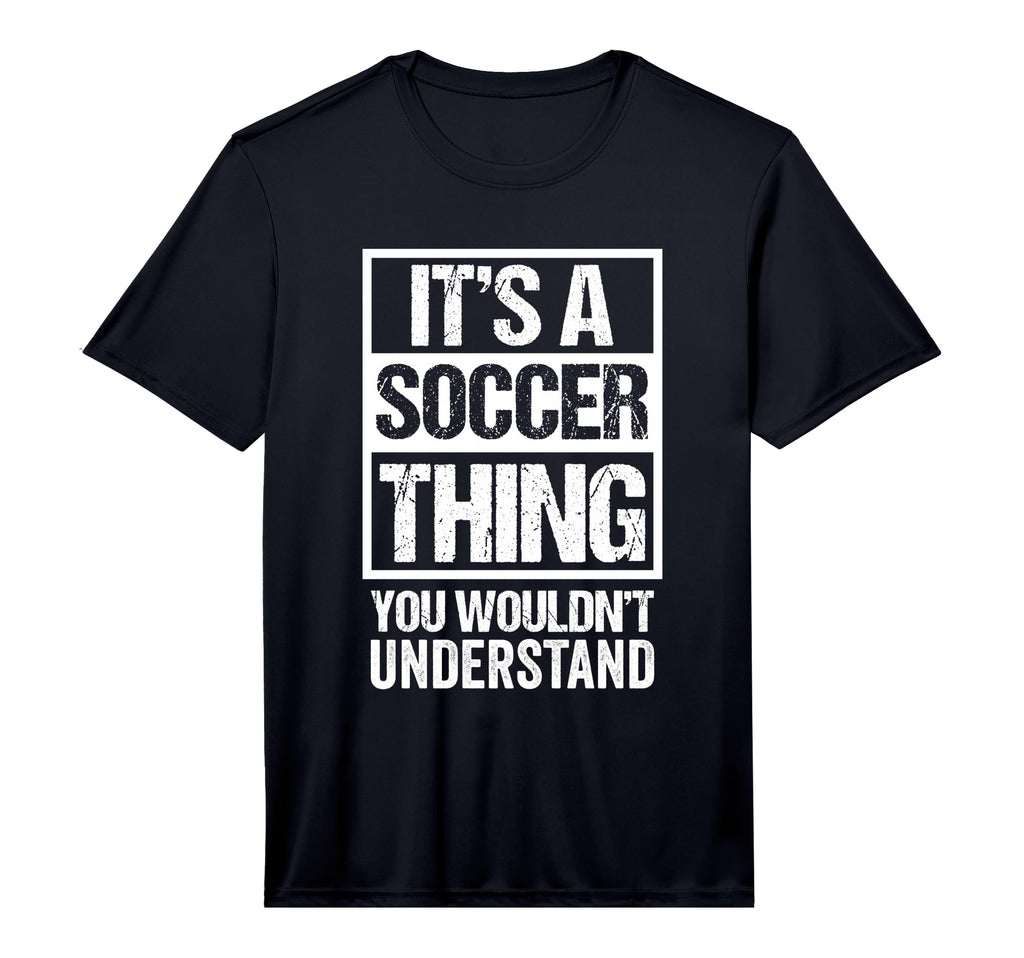 Its Soccer Thing You Wouldnt T-Shirt - Custom Art Print for Adults - T-Shirt, Sweatshirt, Hoodie