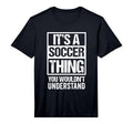 Its Soccer Thing You Wouldnt T-Shirt - Custom Art Print for Adults - T-Shirt, Sweatshirt, Hoodie
