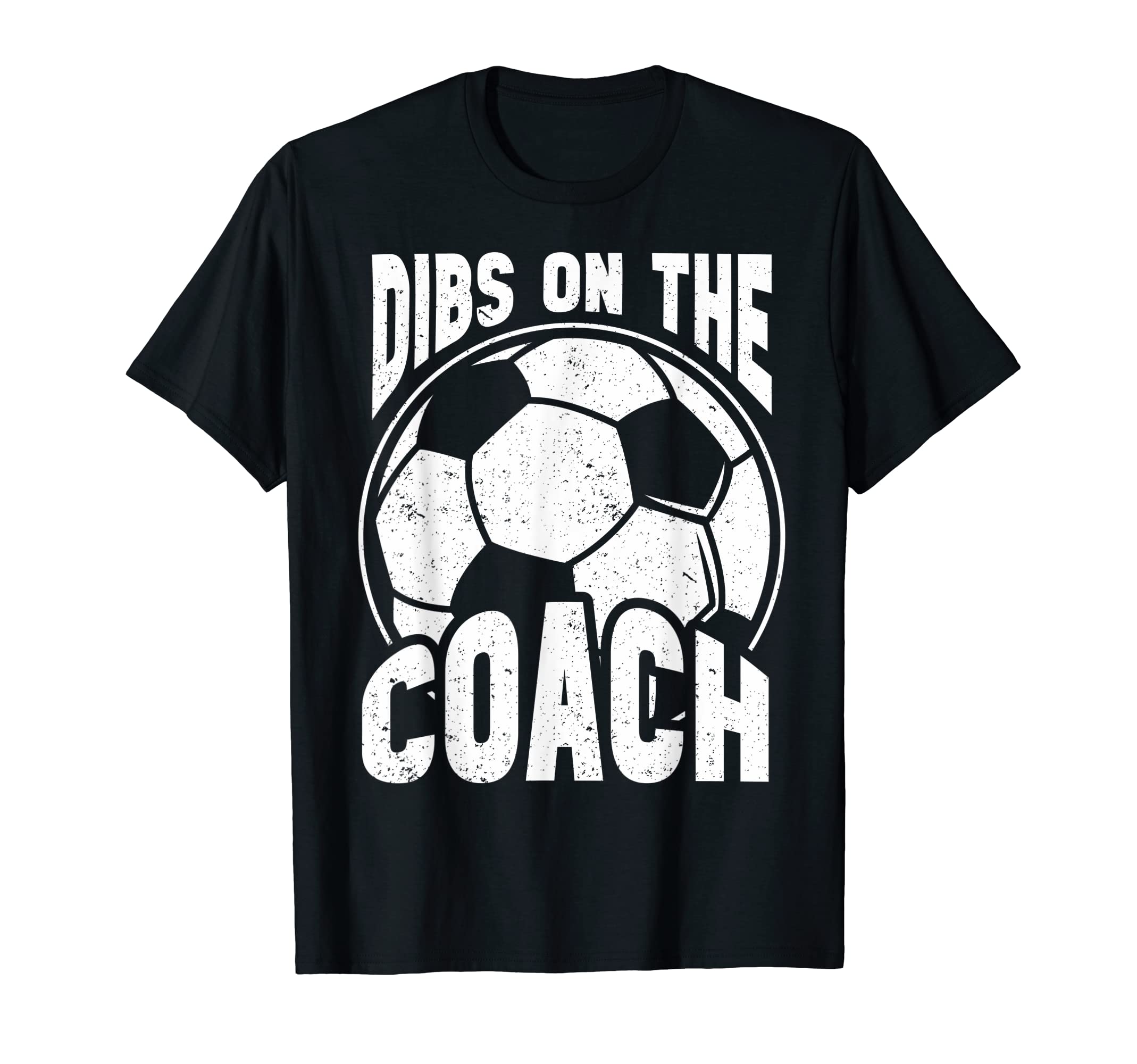 Dibs Soccer Coach Dibs Coach T-Shirt - Casual Everyday Wear Men Women - T-Shirt, Sweatshirt, Hoodie