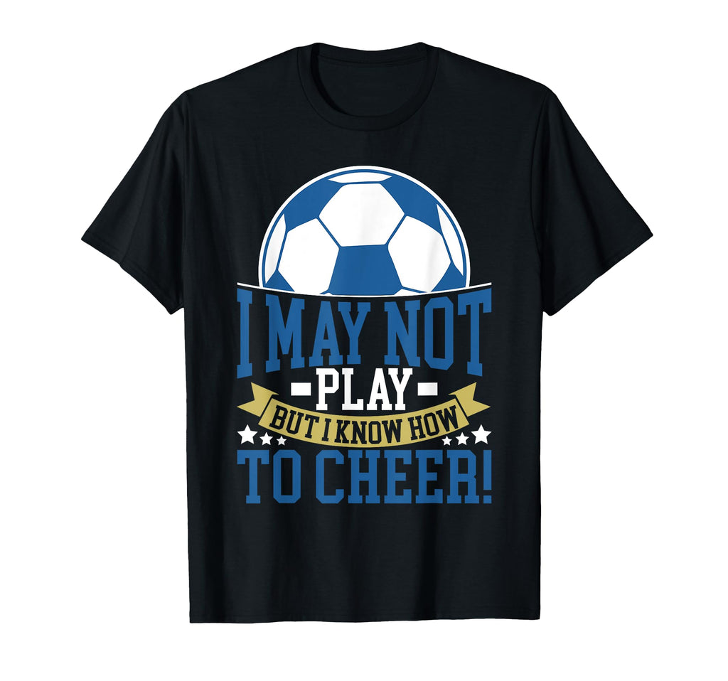 I May Not Play But I Know How To Cheer T-Shirt - Trendy Graphic for Adults - T-Shirt, Sweatshirt, Hoodie