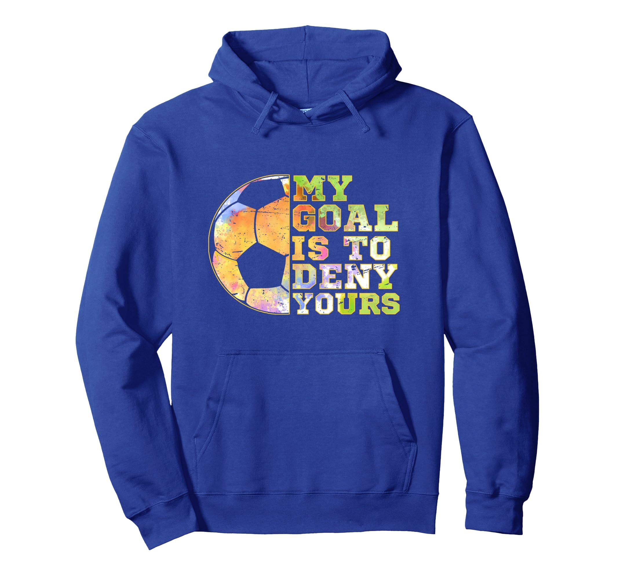 Soccer Goalies My Goal Is To Deny Hoodie - Aesthetic Graphic Men Women - T-Shirt, Sweatshirt, Hoodie