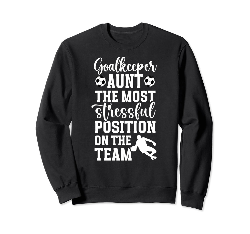 Funny Soccer Goalkeeper Aunt Sweatshirt - Casual Everyday Wear Unisex - T-Shirt, Sweatshirt, Hoodie